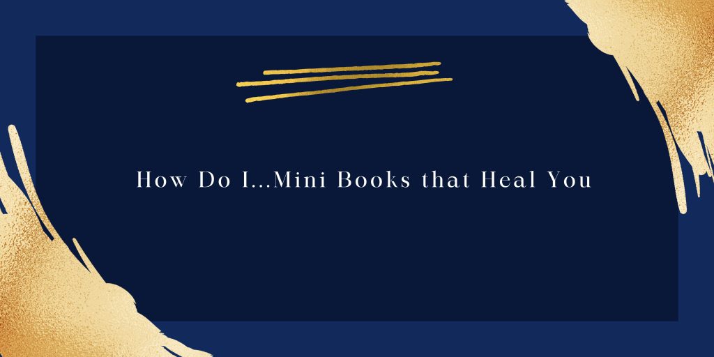 How Do I…Mini Books (For Specific Grief Problems)